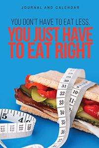 You Don't Have to Eat Less. You Just Have to Eat Right