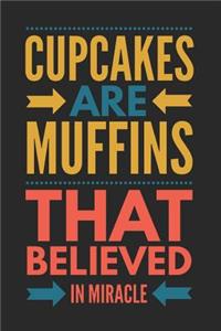 Cupcakes Are Muffins That Believed in Miracle