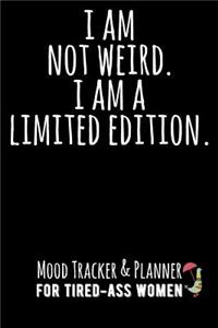 I Am Not Weird. I Am a Limited Edition.