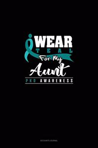 I Wear Teal for My Aunt - Pkd Awareness