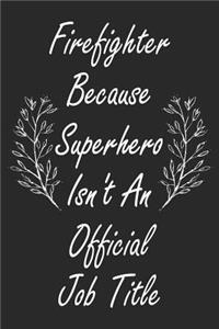 Firefighter Because Superhero Isn't An Official Job Title