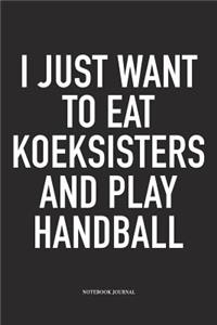 I Just Want To Eat Koeksisters And Play Handball