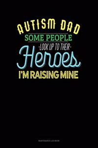 Autism Dad Some People Look Up Their Heroes I'm Raising Mine