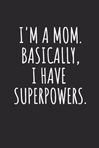 I'm A Mom. Basically, I Have Superpowers
