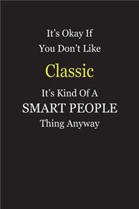 It's Okay If You Don't Like Classic It's Kind Of A Smart People Thing Anyway