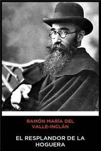 Ramón María del Valle-Inclán - El Resplandor de la Hoguera