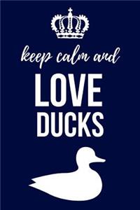 Keep Calm And Love Ducks