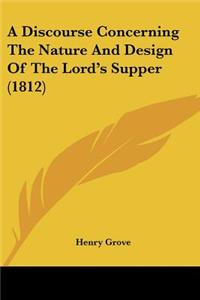 Discourse Concerning The Nature And Design Of The Lord's Supper (1812)
