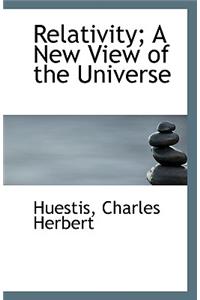 Relativity; A New View of the Universe