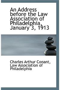 An Address Before the Law Association of Philadelphia, January 3, 1913