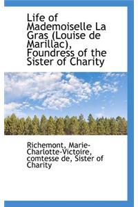 Life of Mademoiselle La Gras Louise de Marillac, Foundress of the Sister of Charity