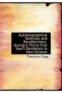 Autobiographical Sketches and Recollections, During a Thirty-Five Year's Residence in New Orleans