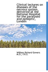 Clinical Lectures on Diseases of the Nervous System, Delivered at the National Hospital for the Para