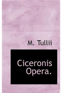 Ciceronis Opera.