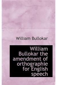 William Bullokar the Amendment of Orthographie for English Speech