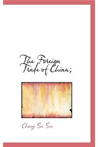 The Foreign Trade of China;