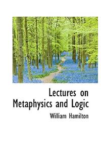 Lectures on Metaphysics and Logic