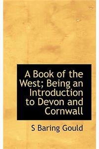 A Book of the West; Being an Introduction to Devon and Cornwall