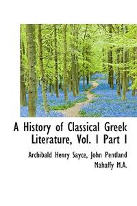 A History of Classical Greek Literature, Vol. I Part I