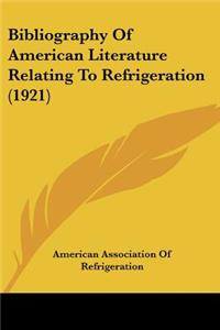 Bibliography Of American Literature Relating To Refrigeration (1921)