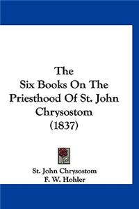 The Six Books On The Priesthood Of St. John Chrysostom (1837)