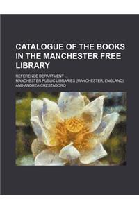 Catalogue of the Books in the Manchester Free Library; Reference Department ...