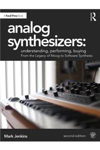 Analog Synthesizers: Understanding, Performing, Buying