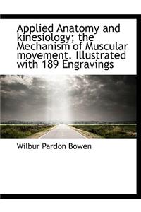 Applied Anatomy and Kinesiology; The Mechanism of Muscular Movement. Illustrated with 189 Engravings