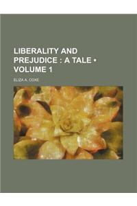 Liberality and Prejudice (Volume 1); A Tale