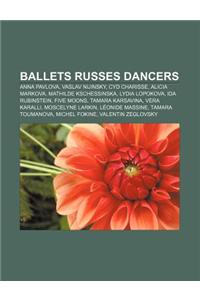 Ballets Russes Dancers: Anna Pavlova, Vaslav Nijinsky, Cyd Charisse, Alicia Markova, Mathilde Kschessinska, Lydia Lopokova, Ida Rubinstein