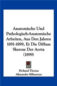 Anatomische Und Pathologisch-Anatomische Arbeiten, Aus Den Jahren 1891-1899, Et Die Diffuse Skerose Der Aorta (1899)