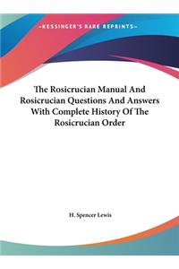 Rosicrucian Manual And Rosicrucian Questions And Answers With Complete History Of The Rosicrucian Order