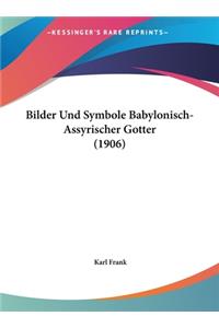 Bilder Und Symbole Babylonisch-Assyrischer Gotter (1906)