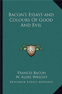 Bacon's Essays and Colours of Good and Evil