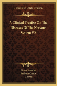 Clinical Treatise on the Diseases of the Nervous System V2