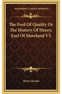 The Fool Of Quality Or The History Of Henry, Earl Of Moreland V5