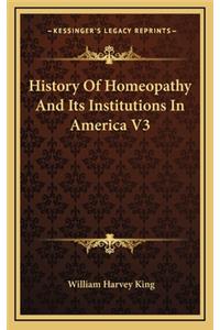 History Of Homeopathy And Its Institutions In America V3