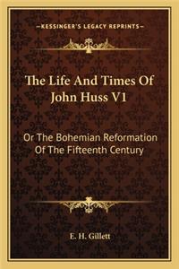Life and Times of John Huss V1