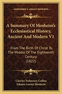 A Summary Of Mosheim's Ecclesiastical History, Ancient And Modern V1