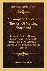 A Complete Guide To The Art Of Writing Shorthand