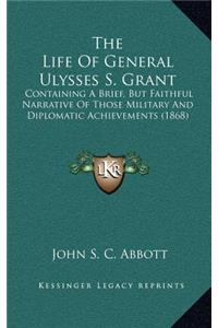 The Life of General Ulysses S. Grant