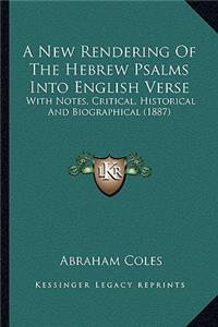 New Rendering of the Hebrew Psalms Into English Verse