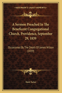 A Sermon Preached In The Beneficent Congregational Church, Providence, September 29, 1839