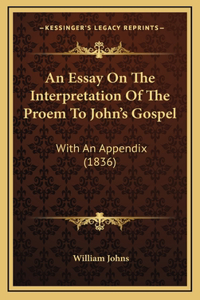 An Essay On The Interpretation Of The Proem To John's Gospel
