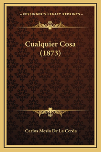 Cualquier Cosa (1873)