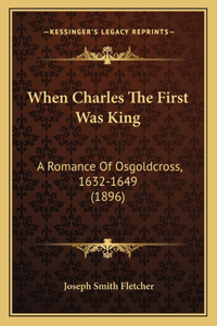 When Charles The First Was King