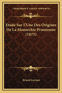 Etude Sur L'Une Des Origines De La Monarchie Prussienne (1875)