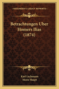 Betrachtungen Uber Homers Ilias (1874)