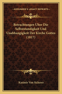Betrachtungen Uber Die Selbststandigkeit Und Unabhangigkeit Der Kirche Gottes (1817)