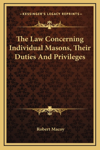 The Law Concerning Individual Masons, Their Duties And Privileges